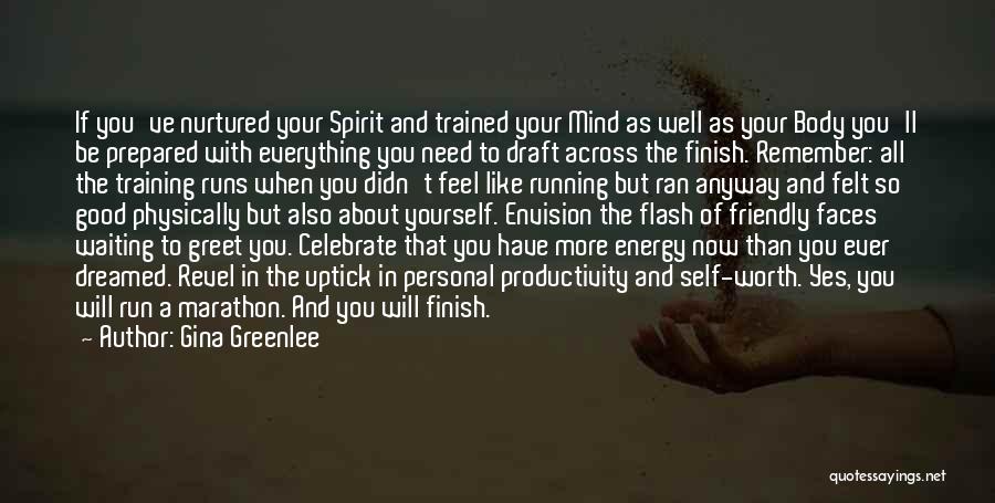 Gina Greenlee Quotes: If You've Nurtured Your Spirit And Trained Your Mind As Well As Your Body You'll Be Prepared With Everything You