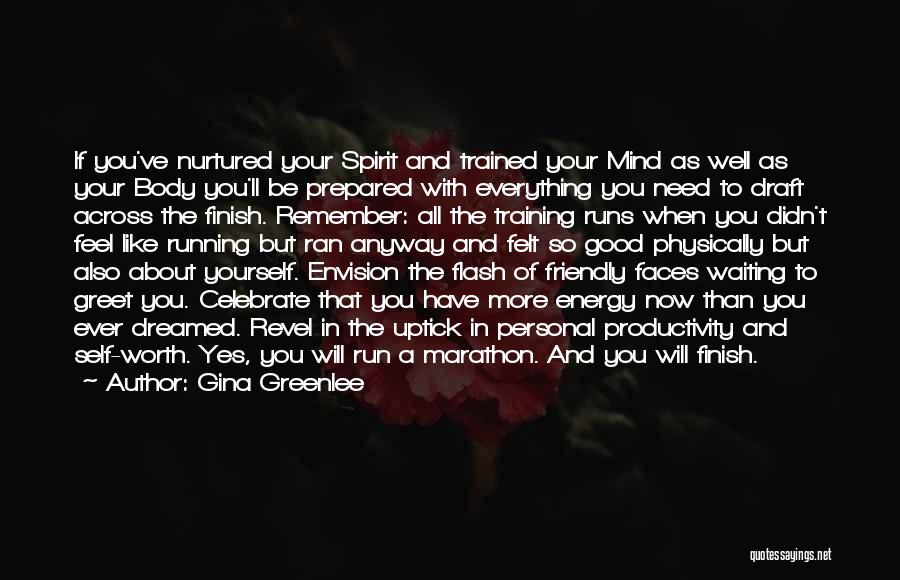 Gina Greenlee Quotes: If You've Nurtured Your Spirit And Trained Your Mind As Well As Your Body You'll Be Prepared With Everything You