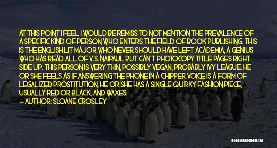 Sloane Crosley Quotes: At This Point I Feel I Would Be Remiss To Not Mention The Prevalence Of A Specific Kind Of Person