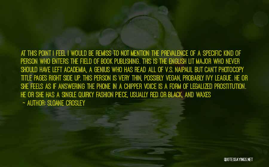 Sloane Crosley Quotes: At This Point I Feel I Would Be Remiss To Not Mention The Prevalence Of A Specific Kind Of Person