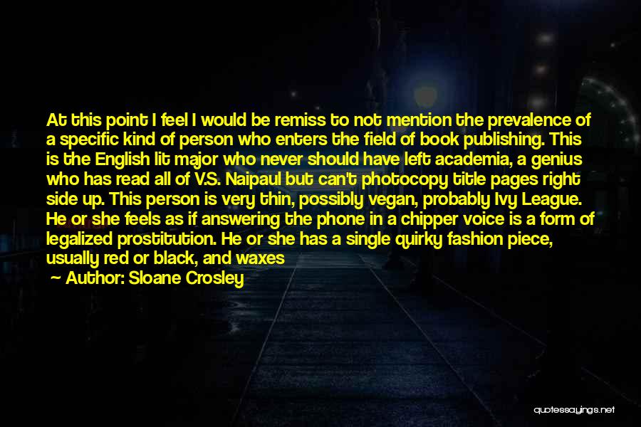 Sloane Crosley Quotes: At This Point I Feel I Would Be Remiss To Not Mention The Prevalence Of A Specific Kind Of Person