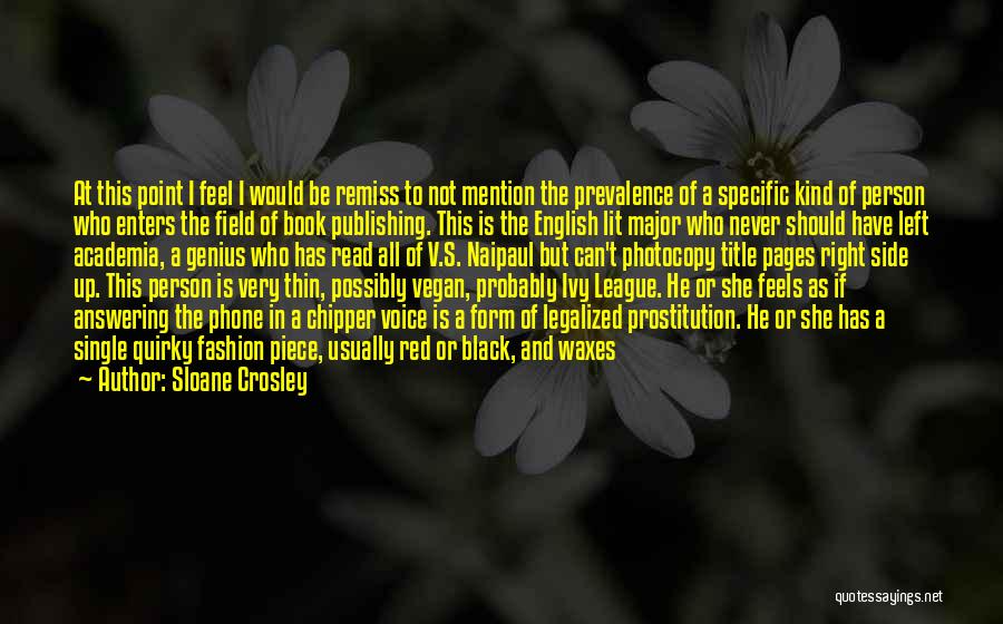 Sloane Crosley Quotes: At This Point I Feel I Would Be Remiss To Not Mention The Prevalence Of A Specific Kind Of Person