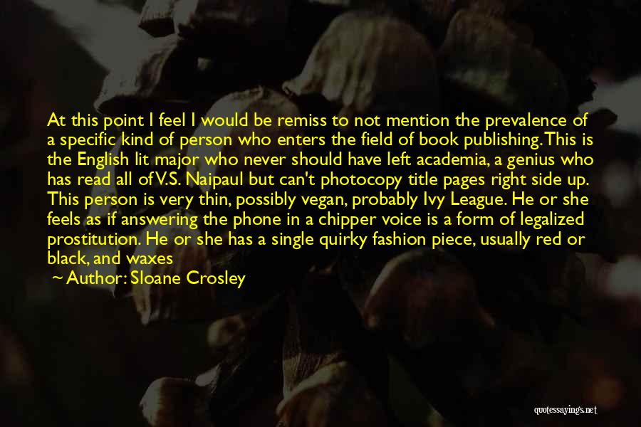 Sloane Crosley Quotes: At This Point I Feel I Would Be Remiss To Not Mention The Prevalence Of A Specific Kind Of Person