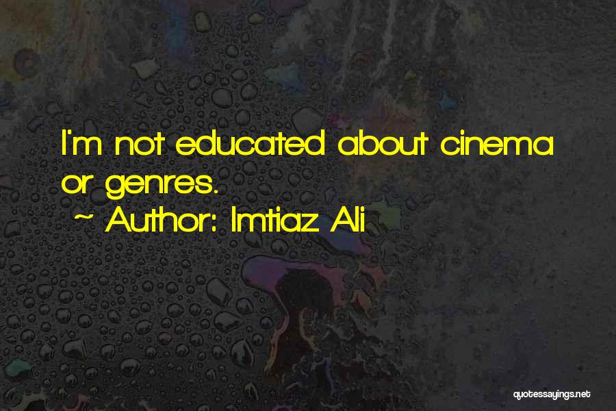 Imtiaz Ali Quotes: I'm Not Educated About Cinema Or Genres.