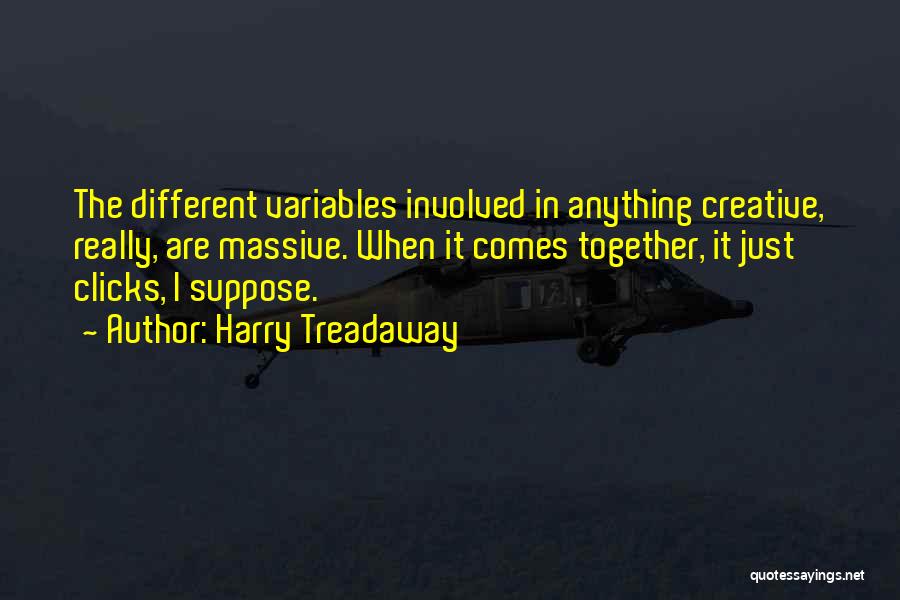 Harry Treadaway Quotes: The Different Variables Involved In Anything Creative, Really, Are Massive. When It Comes Together, It Just Clicks, I Suppose.