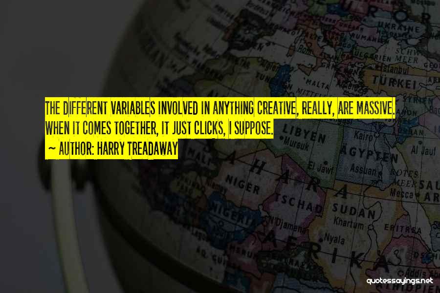 Harry Treadaway Quotes: The Different Variables Involved In Anything Creative, Really, Are Massive. When It Comes Together, It Just Clicks, I Suppose.