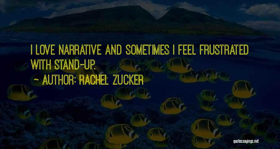 Rachel Zucker Quotes: I Love Narrative And Sometimes I Feel Frustrated With Stand-up.