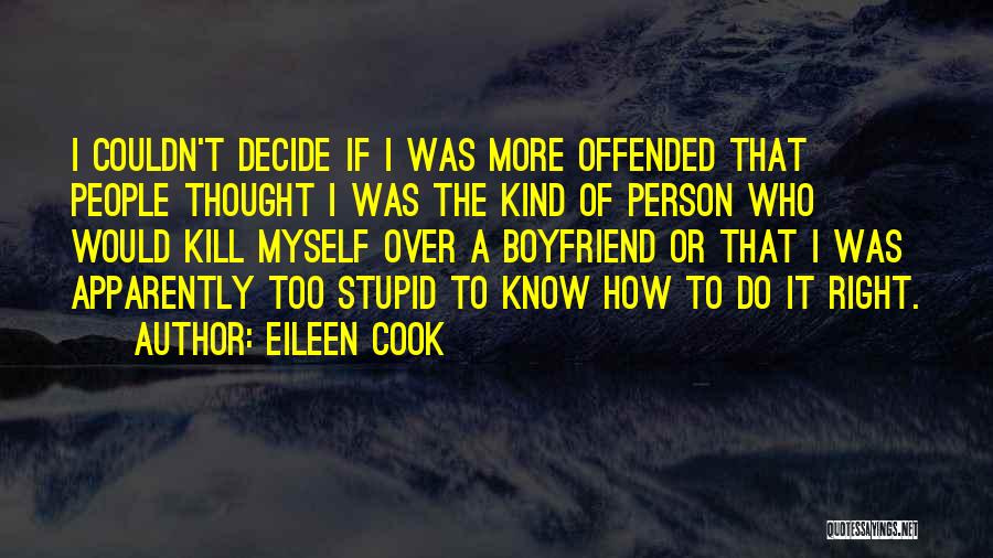 Eileen Cook Quotes: I Couldn't Decide If I Was More Offended That People Thought I Was The Kind Of Person Who Would Kill