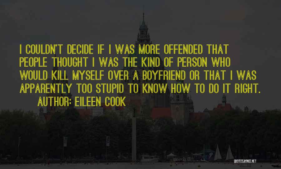 Eileen Cook Quotes: I Couldn't Decide If I Was More Offended That People Thought I Was The Kind Of Person Who Would Kill