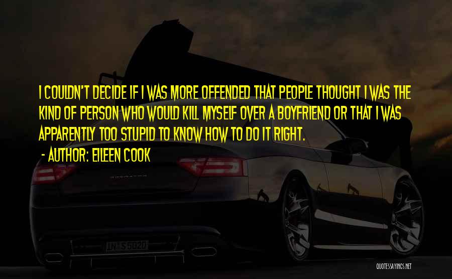 Eileen Cook Quotes: I Couldn't Decide If I Was More Offended That People Thought I Was The Kind Of Person Who Would Kill