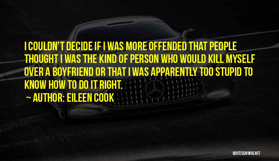 Eileen Cook Quotes: I Couldn't Decide If I Was More Offended That People Thought I Was The Kind Of Person Who Would Kill