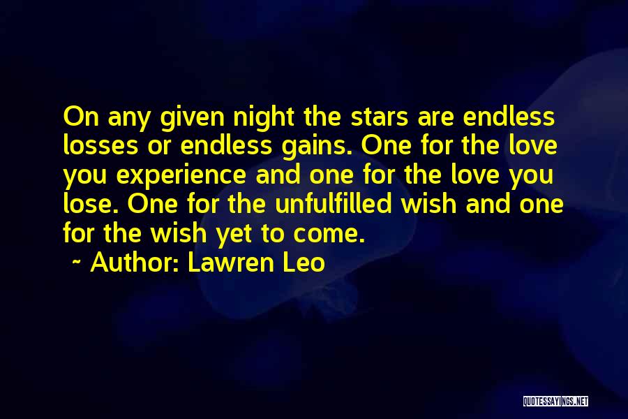 Lawren Leo Quotes: On Any Given Night The Stars Are Endless Losses Or Endless Gains. One For The Love You Experience And One