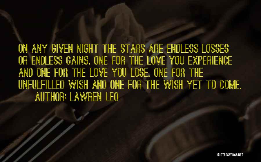 Lawren Leo Quotes: On Any Given Night The Stars Are Endless Losses Or Endless Gains. One For The Love You Experience And One