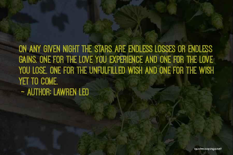 Lawren Leo Quotes: On Any Given Night The Stars Are Endless Losses Or Endless Gains. One For The Love You Experience And One
