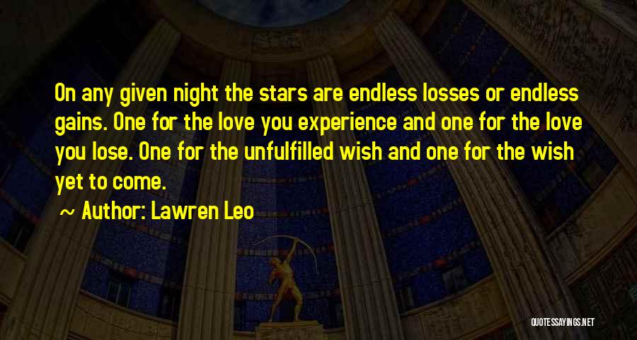 Lawren Leo Quotes: On Any Given Night The Stars Are Endless Losses Or Endless Gains. One For The Love You Experience And One