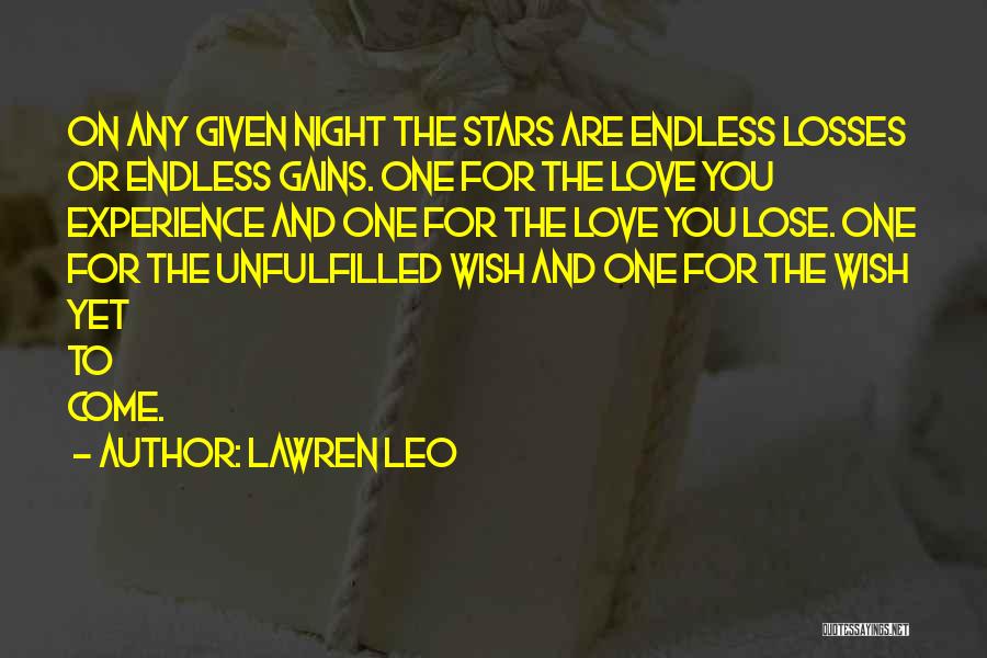 Lawren Leo Quotes: On Any Given Night The Stars Are Endless Losses Or Endless Gains. One For The Love You Experience And One