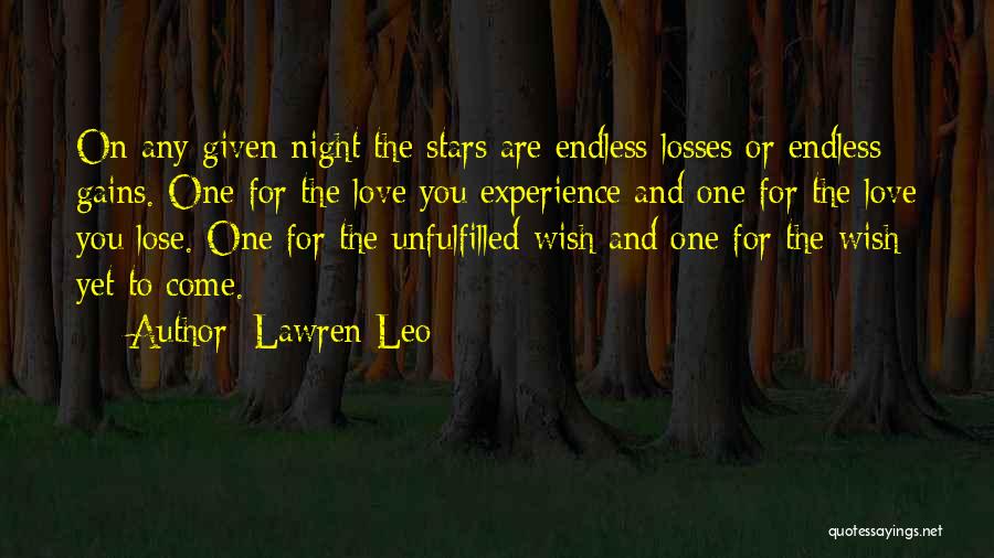 Lawren Leo Quotes: On Any Given Night The Stars Are Endless Losses Or Endless Gains. One For The Love You Experience And One