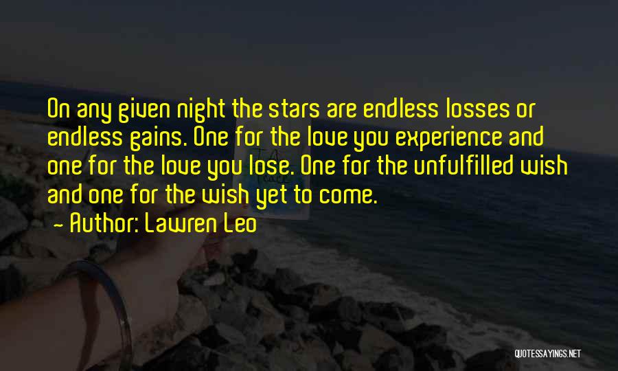 Lawren Leo Quotes: On Any Given Night The Stars Are Endless Losses Or Endless Gains. One For The Love You Experience And One