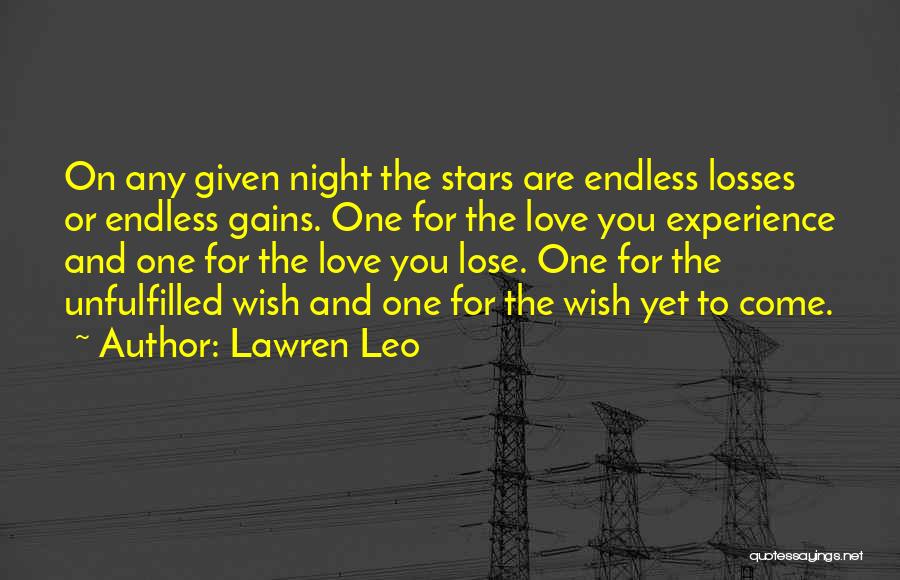 Lawren Leo Quotes: On Any Given Night The Stars Are Endless Losses Or Endless Gains. One For The Love You Experience And One