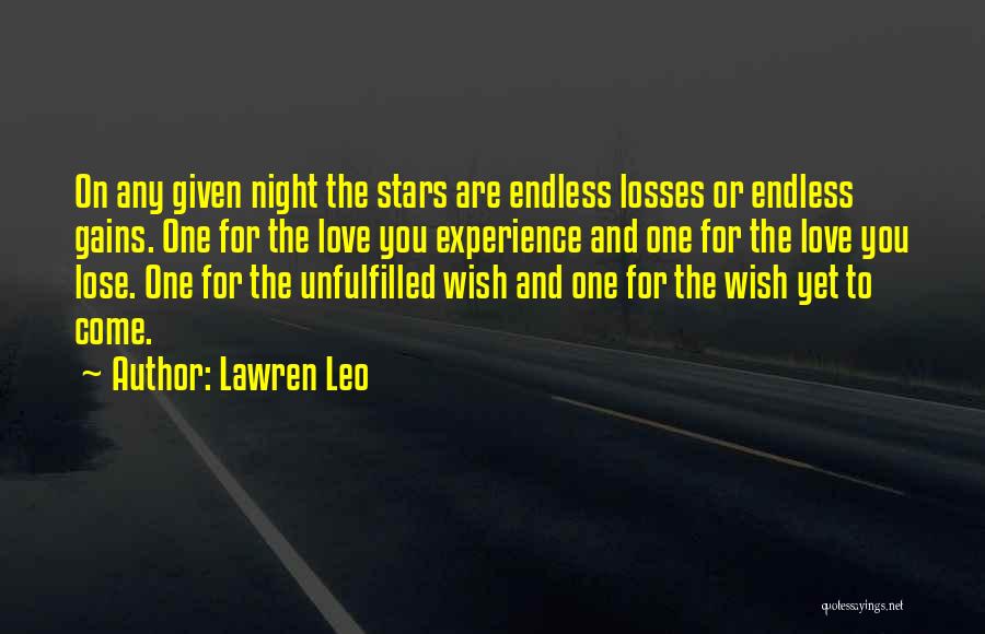 Lawren Leo Quotes: On Any Given Night The Stars Are Endless Losses Or Endless Gains. One For The Love You Experience And One