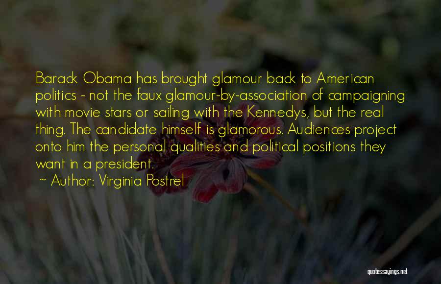 Virginia Postrel Quotes: Barack Obama Has Brought Glamour Back To American Politics - Not The Faux Glamour-by-association Of Campaigning With Movie Stars Or