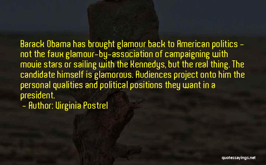 Virginia Postrel Quotes: Barack Obama Has Brought Glamour Back To American Politics - Not The Faux Glamour-by-association Of Campaigning With Movie Stars Or