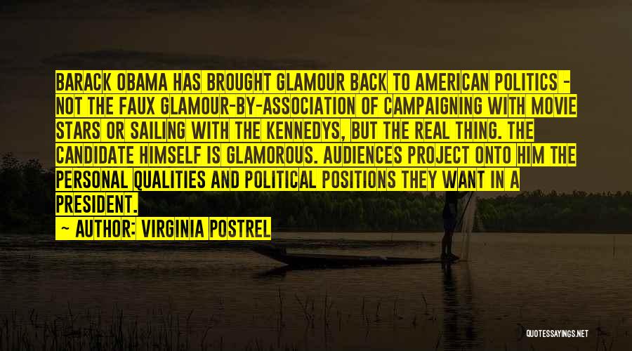 Virginia Postrel Quotes: Barack Obama Has Brought Glamour Back To American Politics - Not The Faux Glamour-by-association Of Campaigning With Movie Stars Or