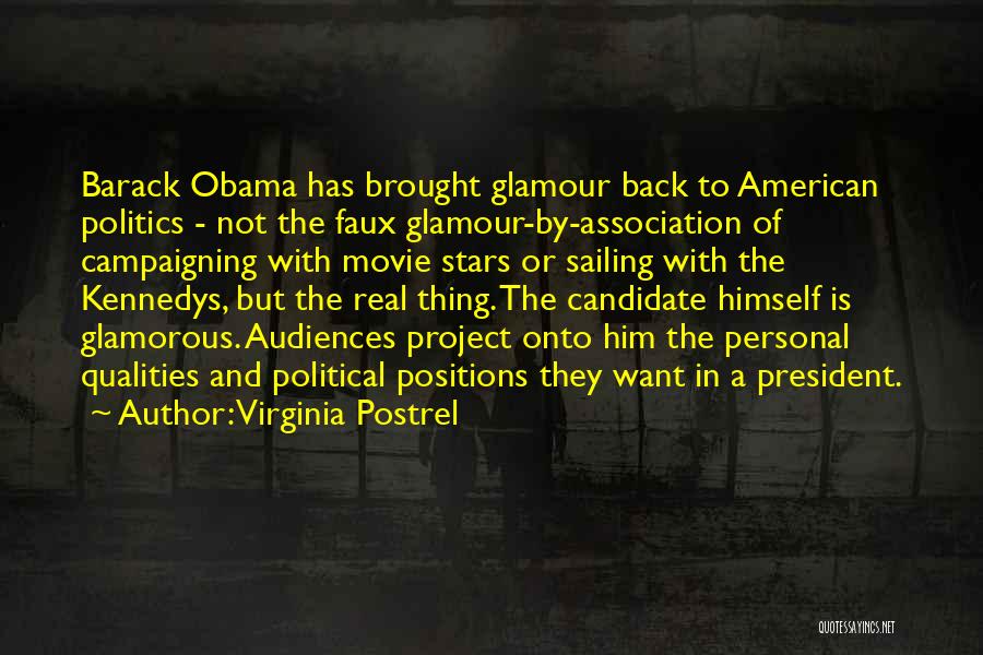 Virginia Postrel Quotes: Barack Obama Has Brought Glamour Back To American Politics - Not The Faux Glamour-by-association Of Campaigning With Movie Stars Or