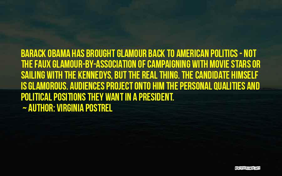 Virginia Postrel Quotes: Barack Obama Has Brought Glamour Back To American Politics - Not The Faux Glamour-by-association Of Campaigning With Movie Stars Or