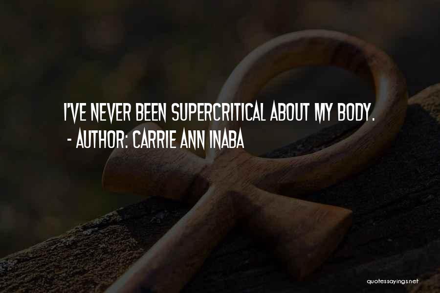 Carrie Ann Inaba Quotes: I've Never Been Supercritical About My Body.