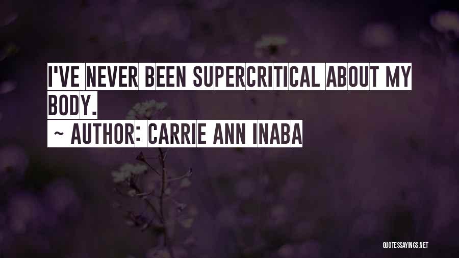 Carrie Ann Inaba Quotes: I've Never Been Supercritical About My Body.