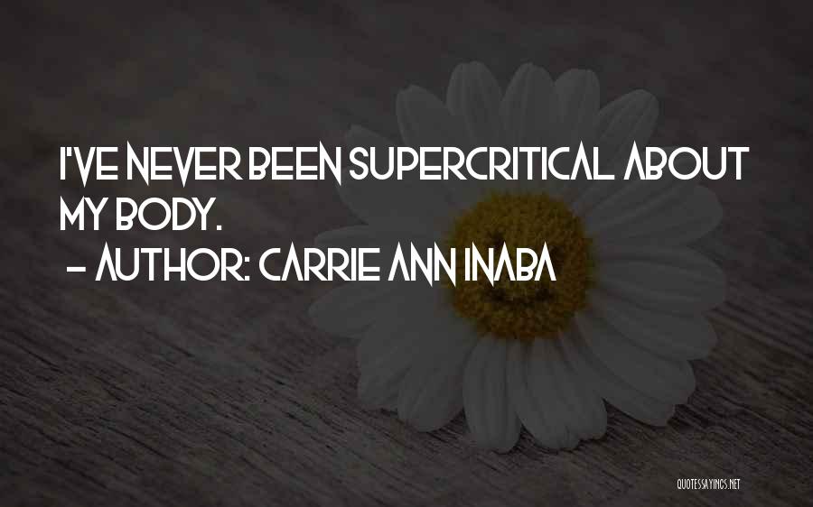 Carrie Ann Inaba Quotes: I've Never Been Supercritical About My Body.