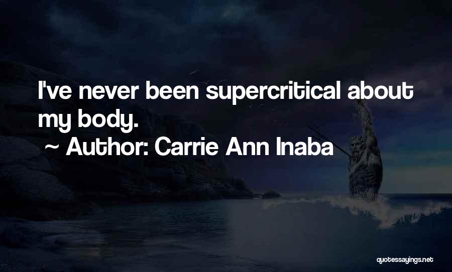Carrie Ann Inaba Quotes: I've Never Been Supercritical About My Body.