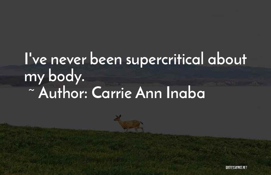 Carrie Ann Inaba Quotes: I've Never Been Supercritical About My Body.
