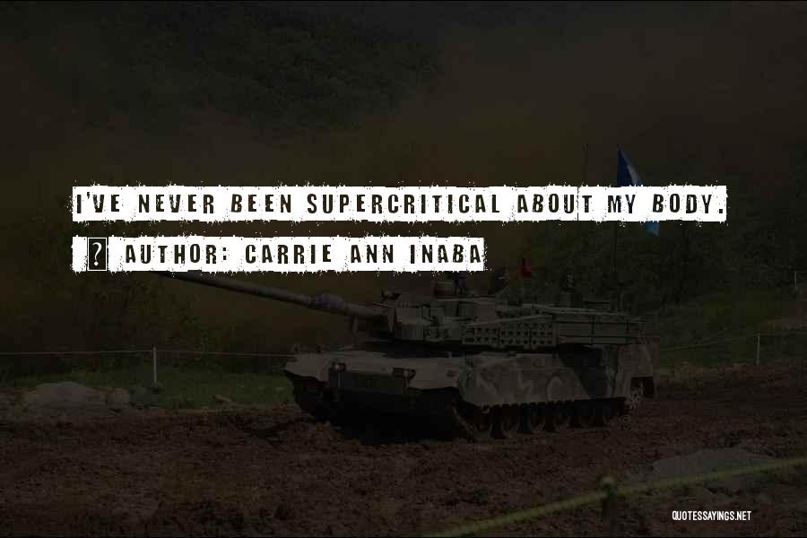 Carrie Ann Inaba Quotes: I've Never Been Supercritical About My Body.