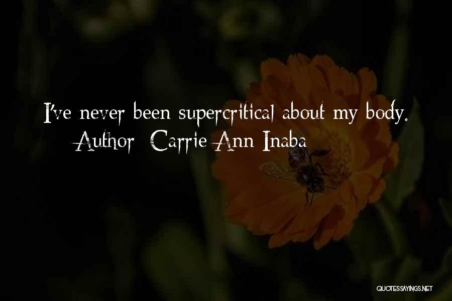 Carrie Ann Inaba Quotes: I've Never Been Supercritical About My Body.