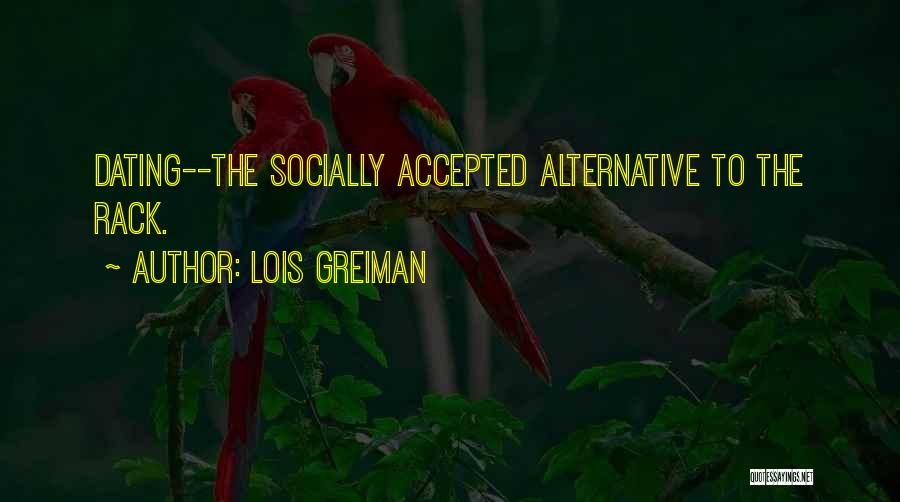 Lois Greiman Quotes: Dating--the Socially Accepted Alternative To The Rack.