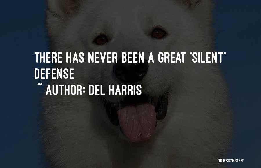 Del Harris Quotes: There Has Never Been A Great 'silent' Defense