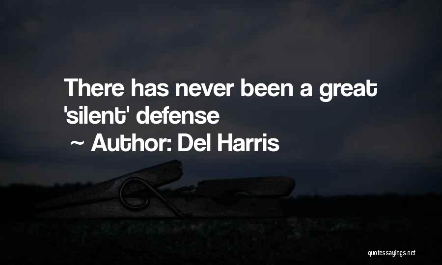 Del Harris Quotes: There Has Never Been A Great 'silent' Defense