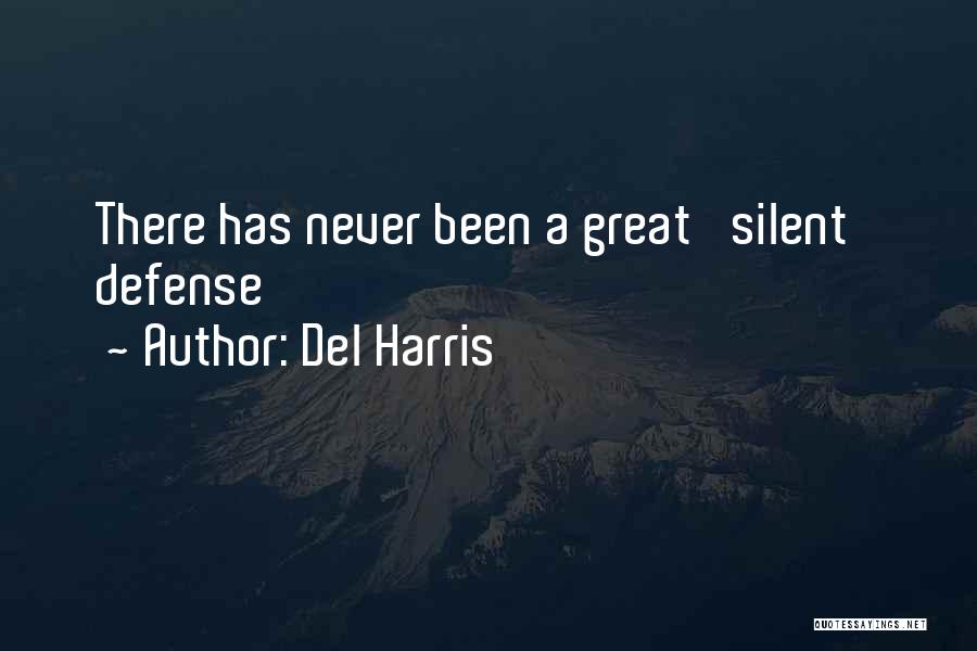 Del Harris Quotes: There Has Never Been A Great 'silent' Defense