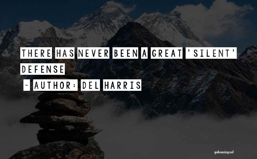 Del Harris Quotes: There Has Never Been A Great 'silent' Defense