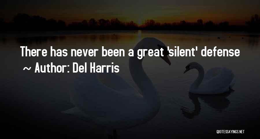 Del Harris Quotes: There Has Never Been A Great 'silent' Defense