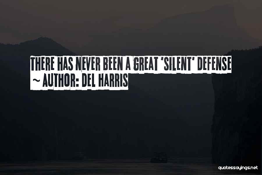 Del Harris Quotes: There Has Never Been A Great 'silent' Defense