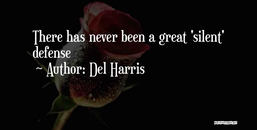 Del Harris Quotes: There Has Never Been A Great 'silent' Defense