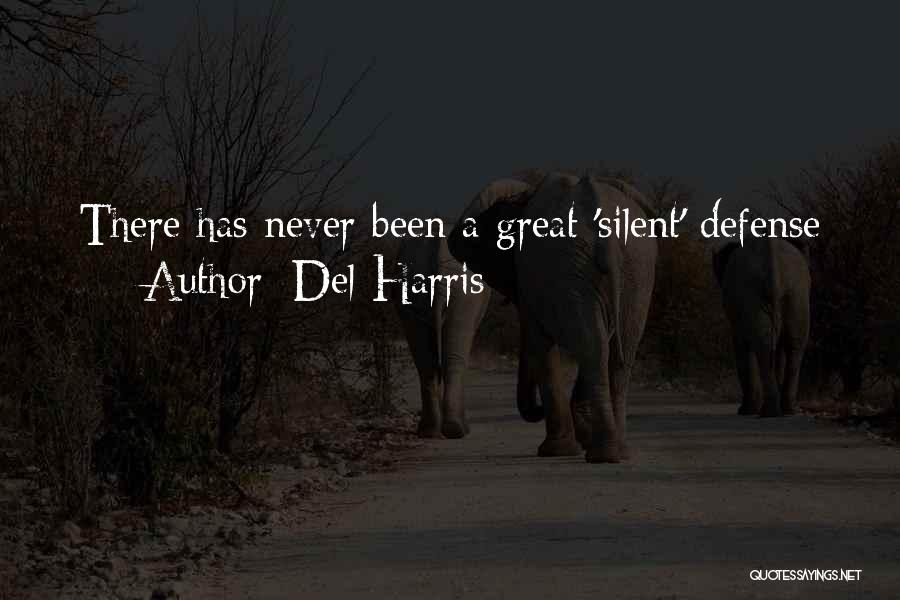 Del Harris Quotes: There Has Never Been A Great 'silent' Defense