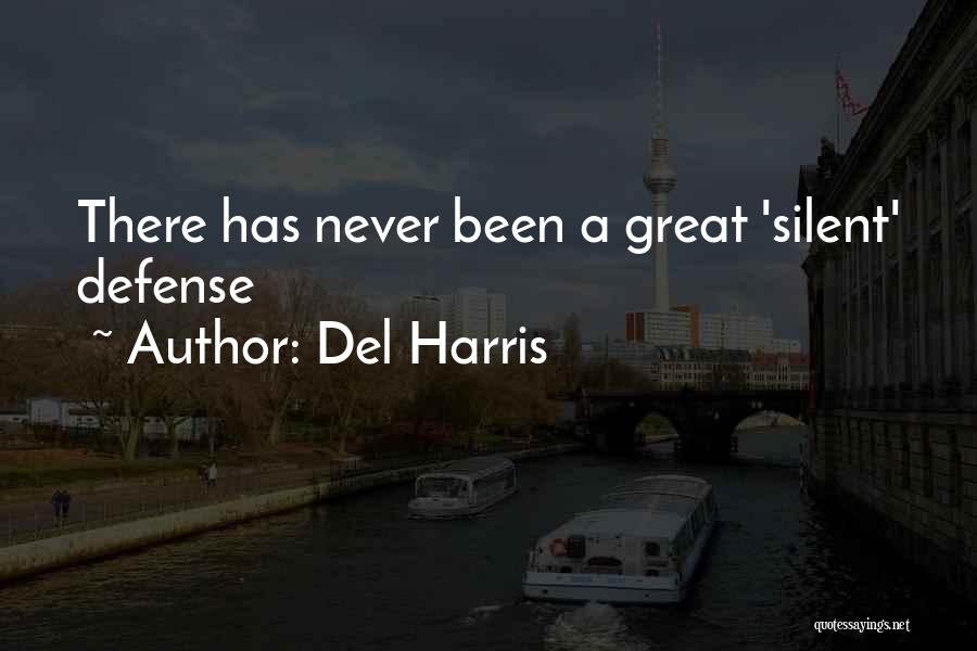 Del Harris Quotes: There Has Never Been A Great 'silent' Defense