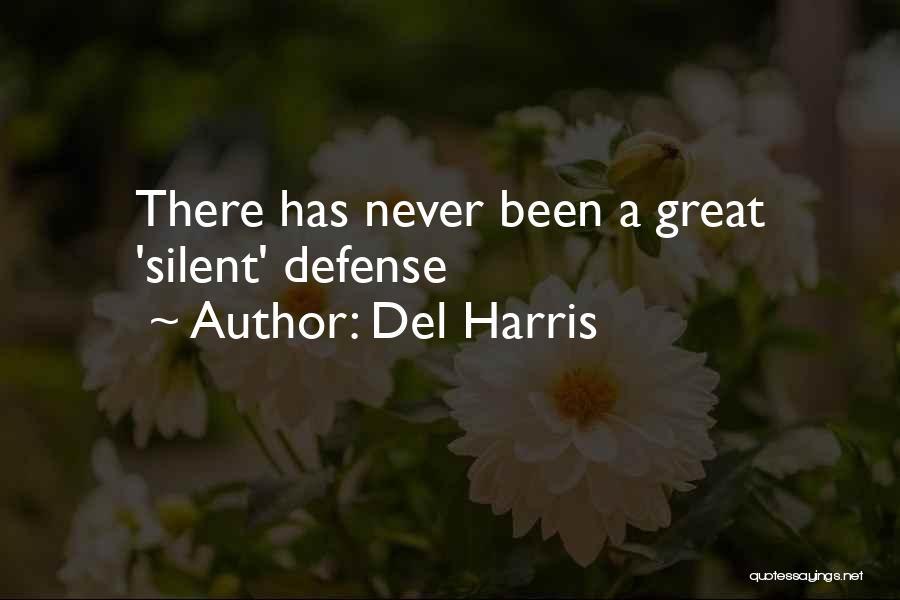 Del Harris Quotes: There Has Never Been A Great 'silent' Defense
