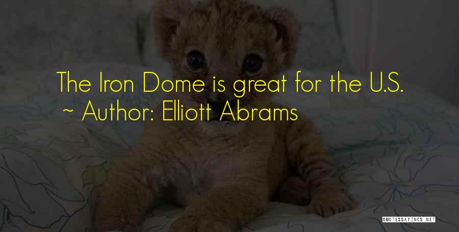 Elliott Abrams Quotes: The Iron Dome Is Great For The U.s.