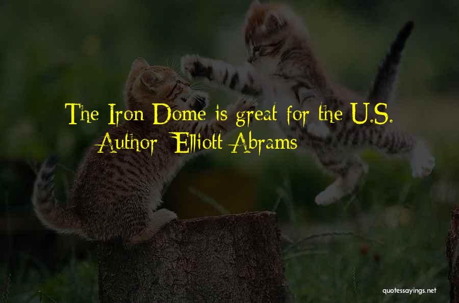 Elliott Abrams Quotes: The Iron Dome Is Great For The U.s.