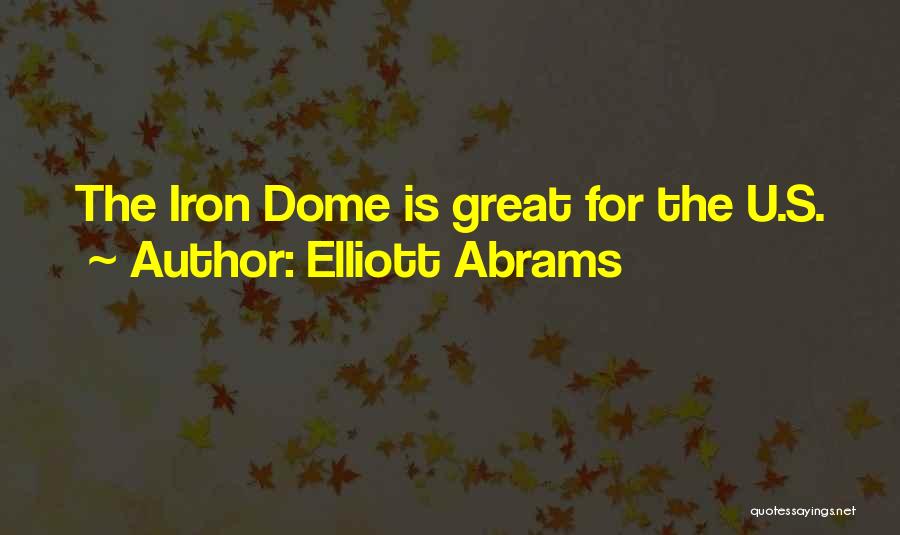 Elliott Abrams Quotes: The Iron Dome Is Great For The U.s.